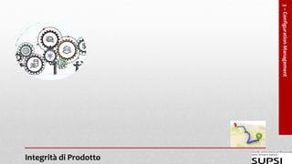 Integrità di Prodotto
3–ConfigurationManagement
 