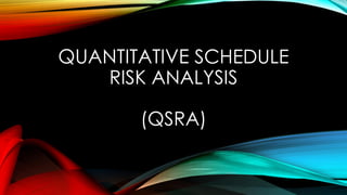 QUANTITATIVE SCHEDULE
RISK ANALYSIS
(QSRA)
 