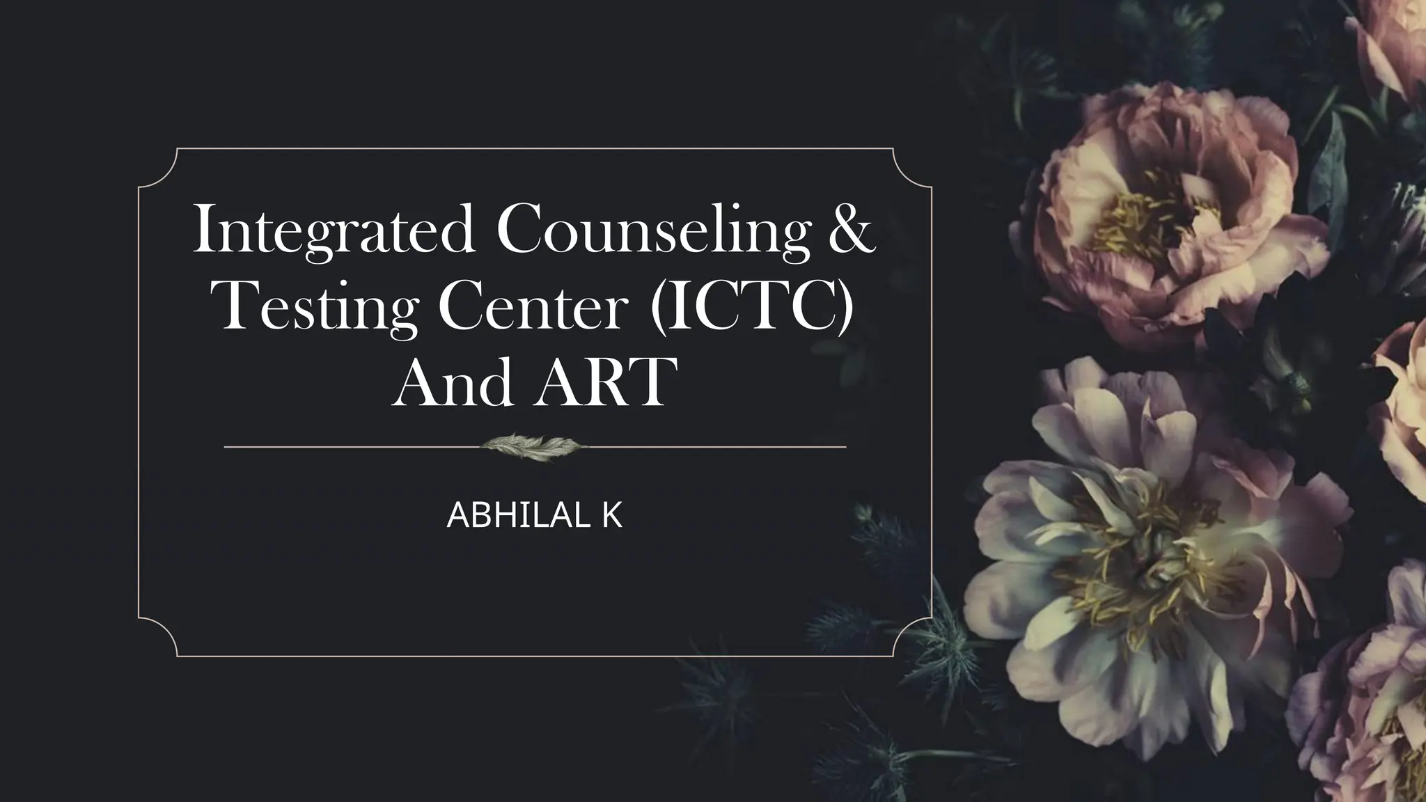 Integrated Counseling & Testing (ICTC).pptx ( PRESENTER - ABHILAL  KURUPALATH) | PPTX