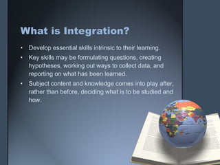 Integrating Learning Integrated curriculum | PPT