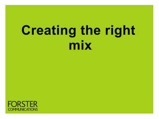 Creating the right
       mix
 