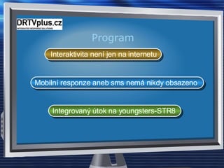 Program  Interaktivita není jen na internetu Mobilní responze aneb sms nemá nikdy obsazeno Integrovaný útok na youngsters-STR8 