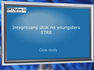 Integrovaný útok na youngsters STR8 Case study 