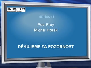 účinkovali Petr Frey Michal Horák DĚKUJEME ZA POZORNOST 
