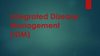 Integrated Disease
Management
(IDM)
 