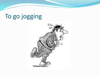 To go jogging
 