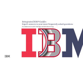 Integrated ERP Guide:
Expert answers to your most frequently asked questions
In collaboration with Tribridge and Aberdeen Group
 