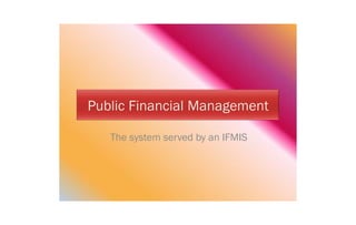 The system served by an IFMIS
 