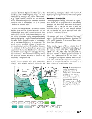 13TH SINKHOLE CONFERENCE NCKRI SYMPOSIUM 2
formed locally, are targeted as karst water reservoirs. A
hydrogeological map shows their distribution in Figure 2.
Geophysical methods
The five geophysical survey lines shown in Figure 2
were mainly set up perpendicular to water-bearing
structures that are oriented south-north or northwest-
southeast. The AFTM was first used to detect the
horizontal trend of zones of lower potential and then
the ERT method was used to vertically probe lower
resistivity variations with depth.
The potential curve of the AFTM for line 5 in Figure 3
shows a clear lower potential anomaly at stations 350-
470, possibly indicating the existence of karst fissures
somewhere underground.
In the end, the regions of lowest potential from all
profiles in the AFTM could be identified (see Figure 3),
for example, stations 130/1-170/1, 200/1-220/1, 90/3-
150/3, 160/3-190/3, 95/2-205/2 and 120/4-200/4. The
two main branches of the low potential anomalies in
lines 1 and 3 extend southward and meet at lines 2 and
5, showing a Y-like shape that is narrow in the north and
wide in the south. These lower potential anomaly zones,
because of their wider distribution, are inferred to be
karst fissures with an abundance of water.
consists of Quaternary deposits of sand and gravel. The
underlying karst water-bearing rock groups, with beds
dipping N25°W at an angle of 7°, consist of Gushan Fm.
(Є3g) (upper Cambrian) limestone and thin- to thick-
bedded limestone or argillaceous limestone embedded
within the shale of the Zhangxia Fm. (Є2z) (middle
Cambrian), as shown in Figure 2.
Theterraininthestudyareaisflat.TheWenRiver,flowing
eastward about 600 m to the north, coincides with the
lowest drainage datum plane. Groundwater moves from
south to north following two discharge mechanisms. The
first involves groundwater moving along rock layers with
scattering discharge as a result of the shallow incision of
the valley, the low hydraulic gradient of groundwater,
and the wide areal distribution of the groundwater. The
second involves abundant volumes of groundwater
moving within karst fissures with centralized discharge.
The condition of the landforms favors groundwater
accumulation. The majority of the karst areas in the south
provide stable sources of groundwater supply. However,
one disadvantage is that contaminated water may intrude
into the system from the Wen River as a result of the
extraction of karst groundwater.
Regional tectonic structures trend from northwest to
southeast. Those structures, influenced tectonically and
257
Figure 2. Hydrogeological
map of survey site and
geophysical profiles (1.
Survey site, 2. Surface water
direction, 3. Drill hole, 4.
Fault, 5. Quaternary, 6-10.
Cambrian Limestone, 11.
Recommended borehole,
12. Fracture zone, 13. Profile
direction, 14. Station/profile
No., 15. Dip direction and
dip).
 