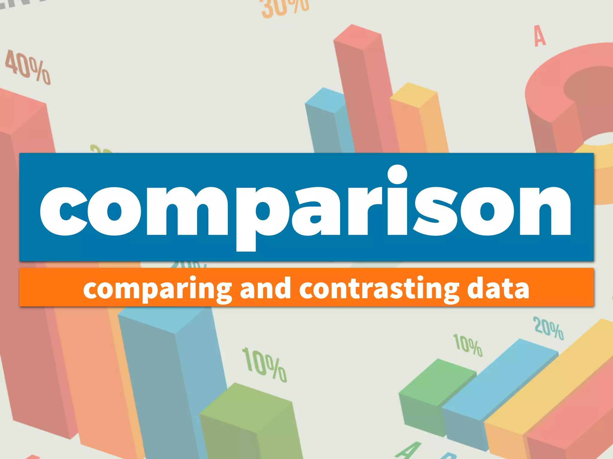 comparison
comparing and contrasting data
 