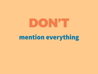 DON’T
mention everything
 