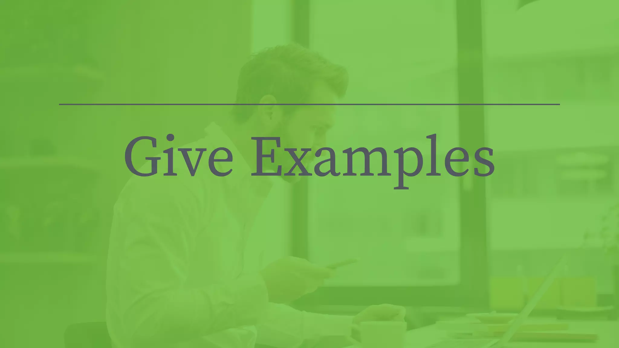 Give Examples
 
