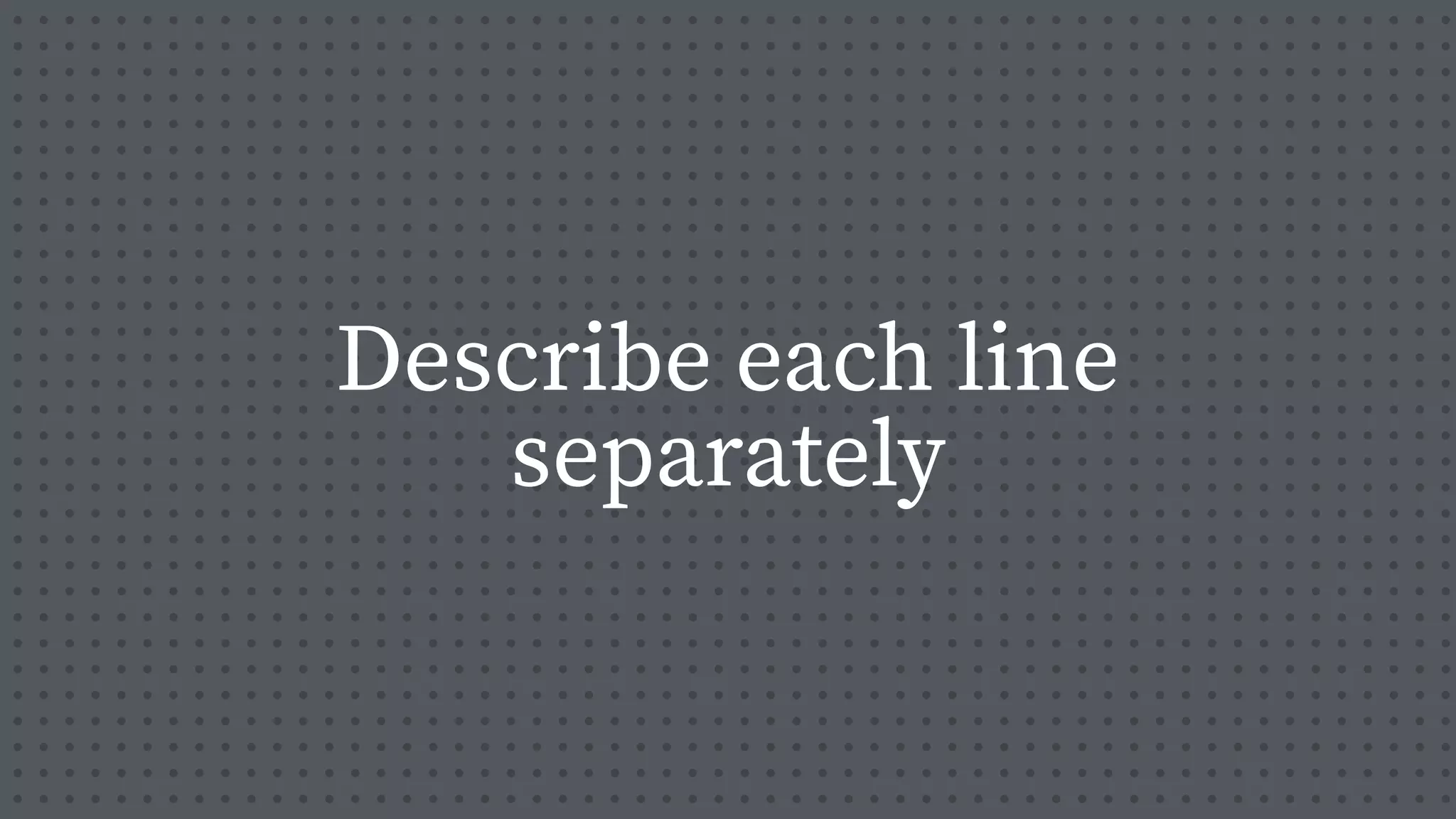 Describe each line
separately
 