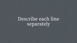 Describe each line
separately
 