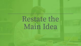 Restate the


Main Idea
 