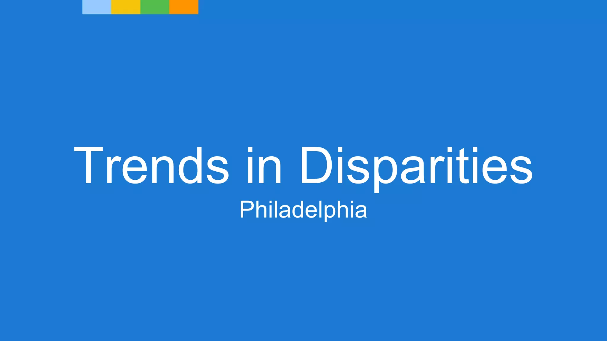 Trends in Disparities
Philadelphia
 