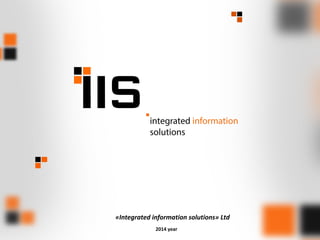 «Integrated information solutions» Ltd
2014 year
 