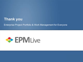 Thank you
Enterprise Project Portfolio & Work Management for Everyone
 