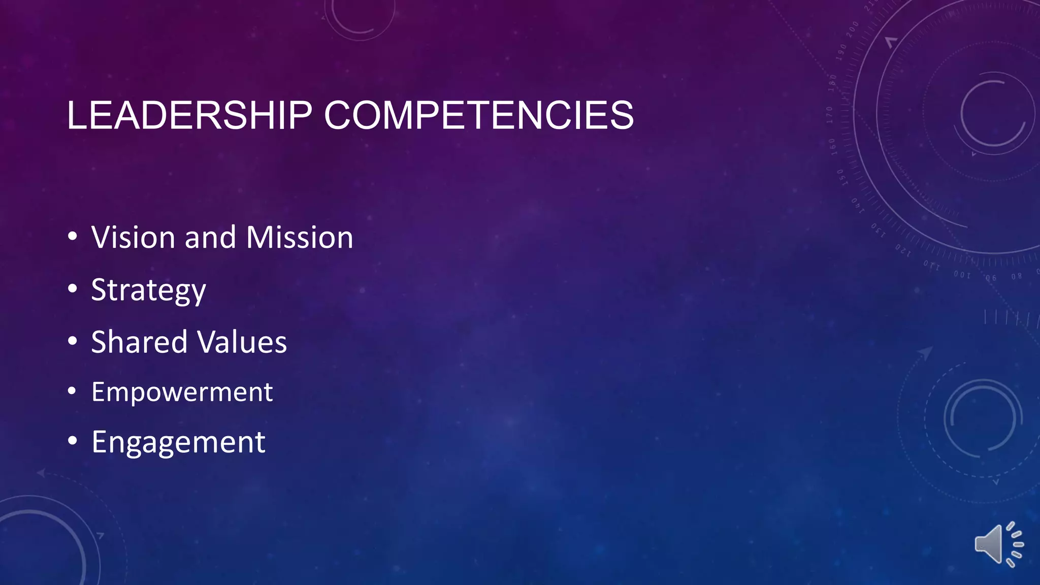 LEADERSHIP COMPETENCIES
• Vision and Mission
• Strategy
• Shared Values
• Empowerment

• Engagement

 