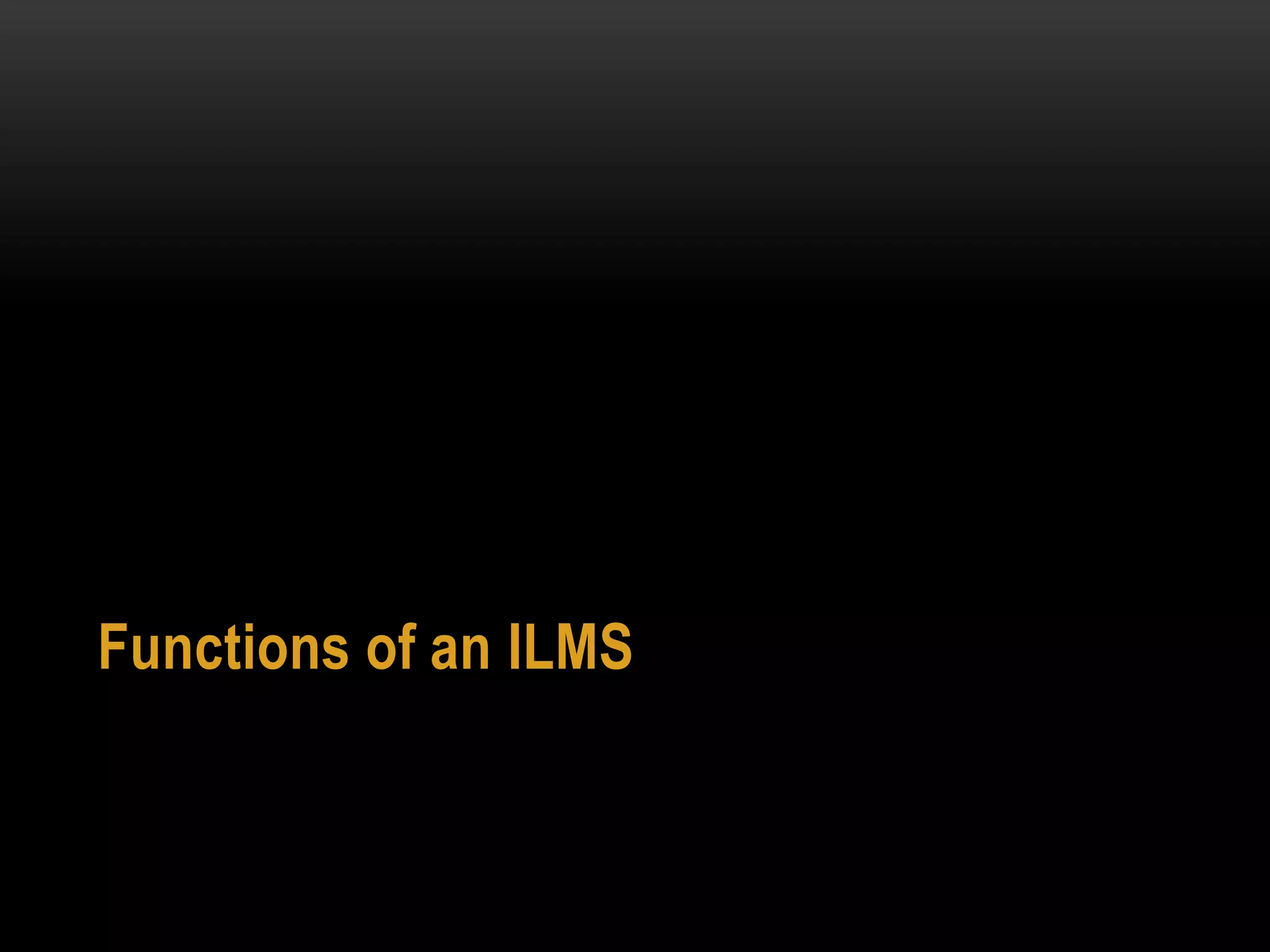 Functions of an ILMS
 
