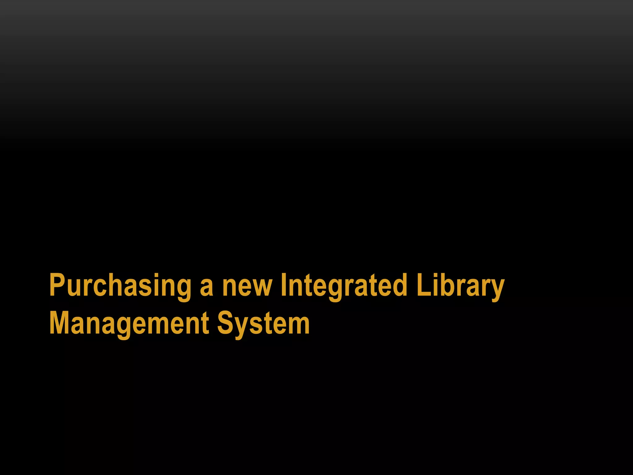 Purchasing a new Integrated Library
Management System
 