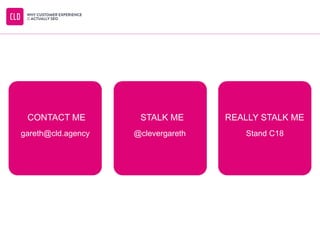 @clevergareth Stand C18gareth@cld.agency
CONTACT ME STALK ME REALLY STALK ME
 