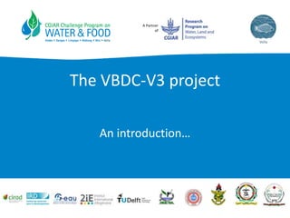 A Partner
of
The VBDC-V3 project
An introduction…
 