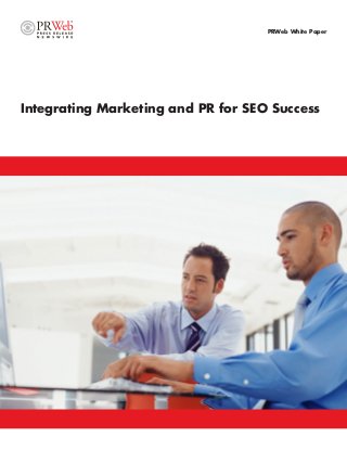Integrating Marketing and PR for SEO Success
PRWeb White Paper
 