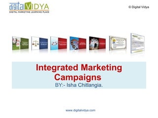 Integrated Marketing Campaigns  BY:-  Isha Chitlangia. 
