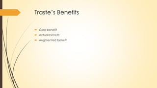 Traste’s Benefits
 Core benefit
 Actual benefit
 Augmented benefit
 