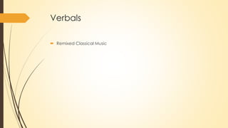 Verbals
 Remixed Classical Music
 