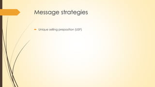 Message strategies
 Unique selling preposition (USP)
 