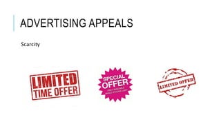 ADVERTISING APPEALS
Scarcity
 