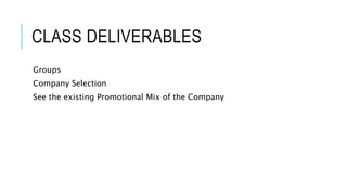 CLASS DELIVERABLES
Groups
Company Selection
See the existing Promotional Mix of the Company
 