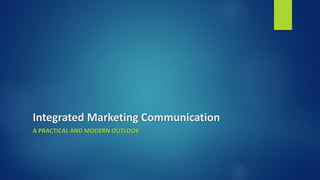 Integrated Marketing Communication
A PRACTICAL AND MODERN OUTLOOK
 
