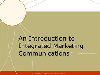 An Introduction to Integrated Marketing Communications ©  2007 McGraw-Hill Companies, Inc., McGraw-Hill/Irwin 