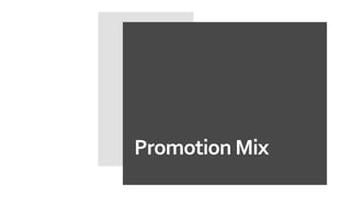 Promotion Mix
 