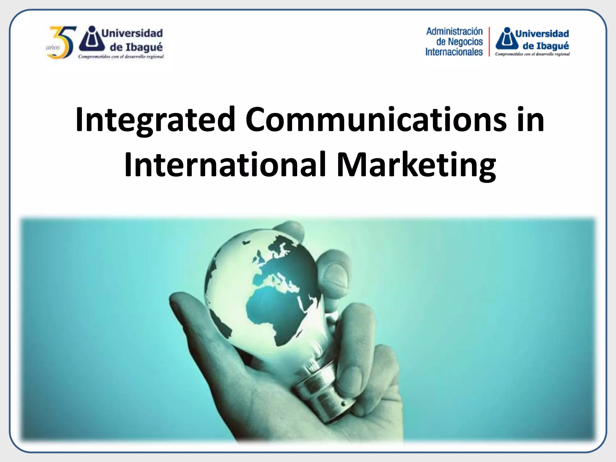 Integrated Communications in
International Marketing
 