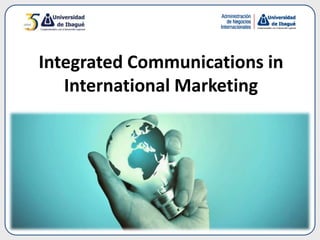 Integrated Communications in
International Marketing
 
