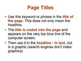 Page Titles <ul><li>Use this keyword or phrase in the  title of the page . This does not only mean the headline.   </li></...