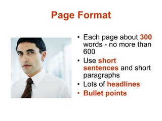 Page Format <ul><li>Each page about  300  words - no more than 600 </li></ul><ul><li>Use  short sentences  and short parag...