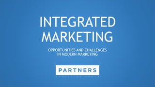 INTEGRATED
MARKETING
OPPORTUNITIES AND CHALLENGES
IN MODERN MARKETING
 