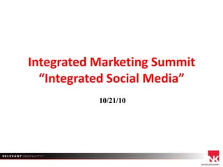 Integrated Marketing Summit “Integrated Social Media”  10/21/10 