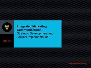 Integrated Marketing
Communications
Strategic Development and
Tactical Implementation
#IntegratedMarketing
 