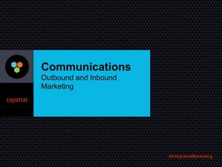 Communications
Outbound and Inbound
Marketing
#IntegratedMarketing
 