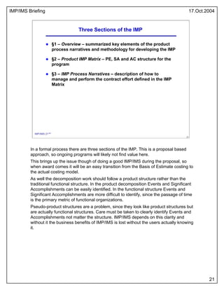 IMP/IMS Briefing 17.Oct.2004
21
21
IMP/IMS 21/54
Three Sections of the IMP
§1 – Overview – summarized key elements of the ...