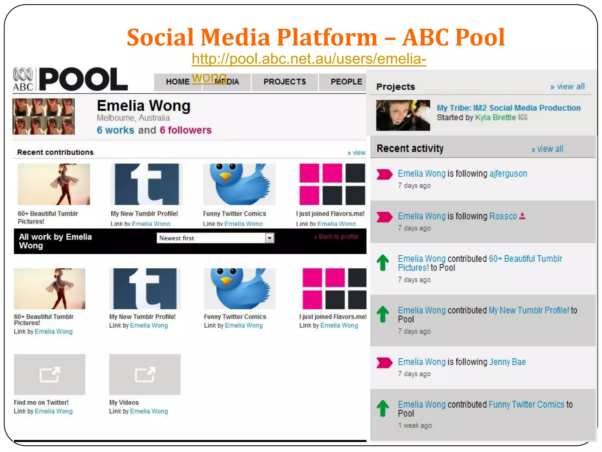 Social Media Platform – ABC Pool
     http://pool.abc.net.au/users/emelia-
     wong
 