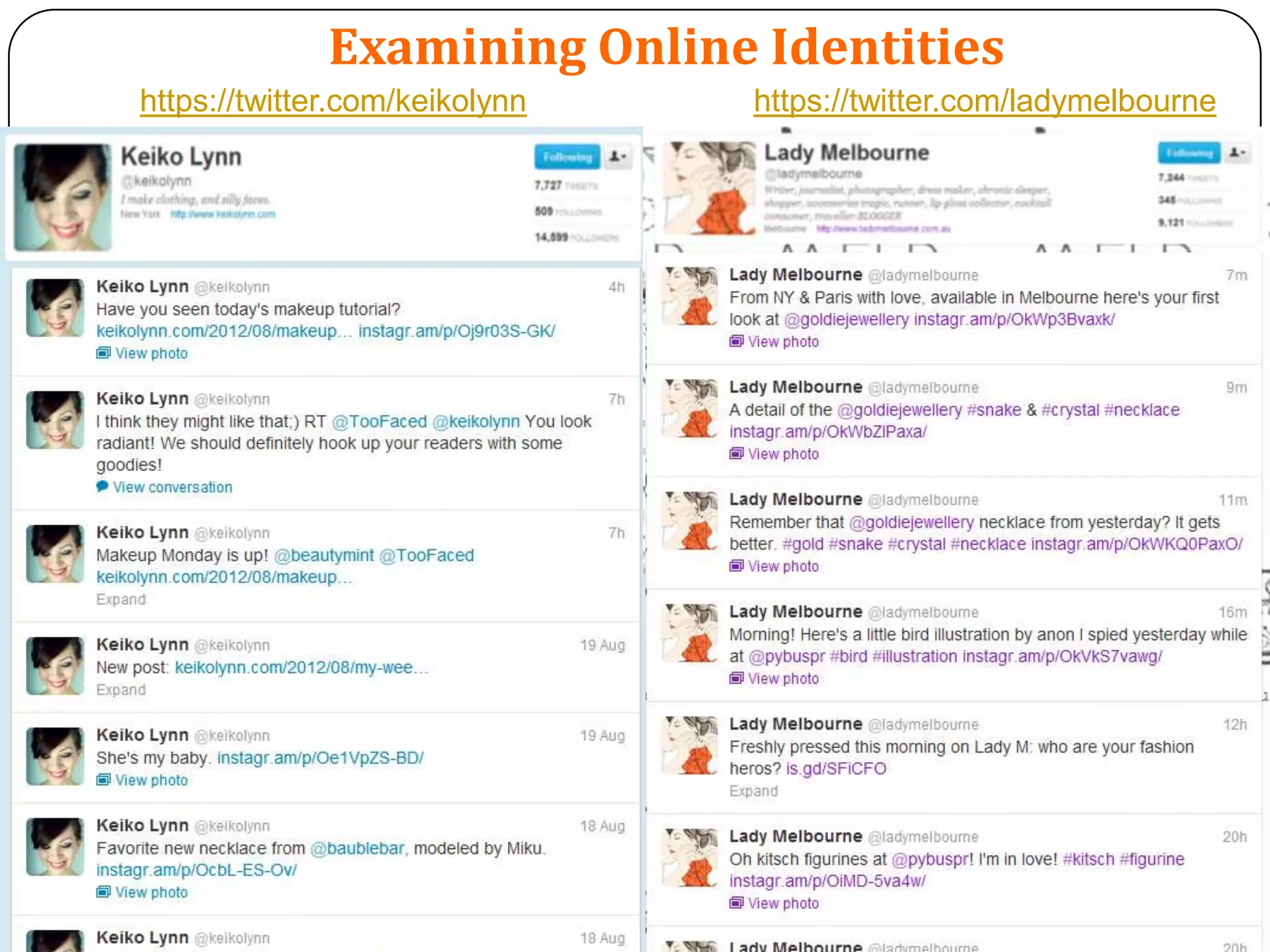 Examining Online Identities
https://twitter.com/keikolynn   https://twitter.com/ladymelbourne
 