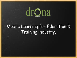 Mobile Learning for Education & Training industry. 