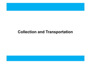 Collection and TransportationCollection and Transportation
 